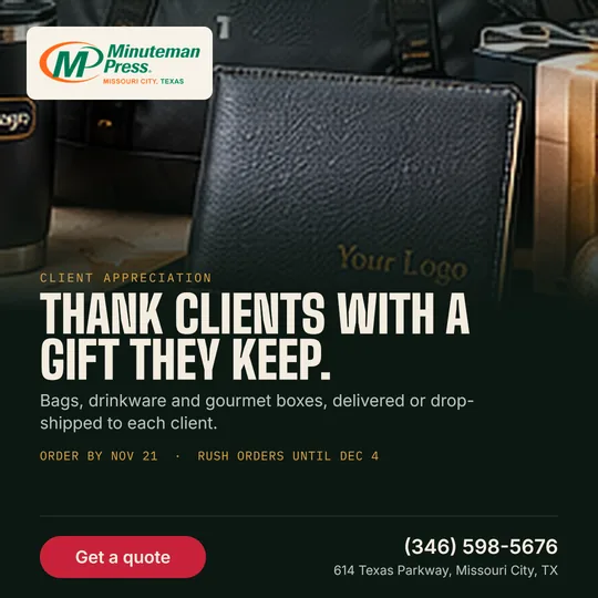 Minuteman Press holiday gifts: Thank clients with a gift they keep. Bags, drinkware and gourmet boxes, delivered or drop-shipped to each client. Order by Nov 21, rush orders until Dec 4. Call (346) 598-5676.