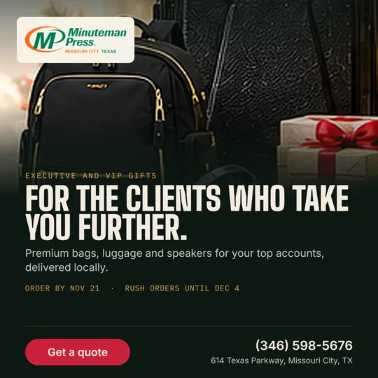 Minuteman Press holiday gifts: For the clients who take you further. Premium bags, luggage and speakers for your top accounts, delivered locally. Order by Nov 21, rush orders until Dec 4. Call (346) 598-5676.
